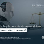 La IA y la creación de nuevos delitos: ¿protección o censura?
