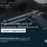 Responsabilidad penal de funcionarios vinculados con el crimen organizado