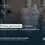 Prisión preventiva y límites constitucionales al poder punitivo
